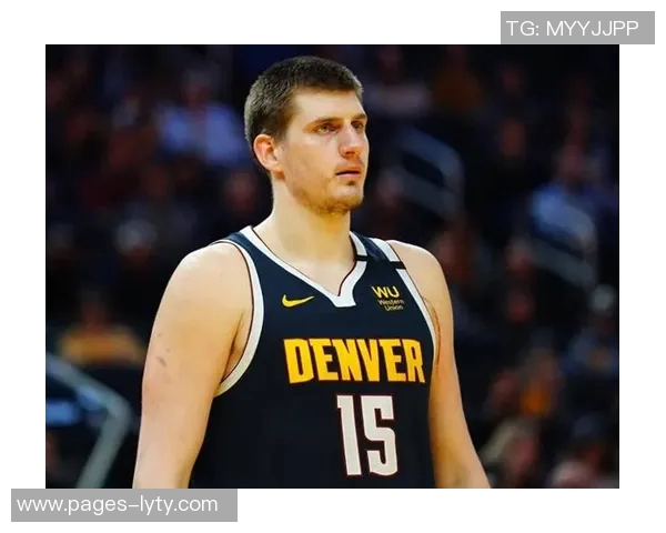 约基奇状态火热近7场场均346分12板11助助力掘金豪取7连胜